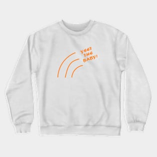 Yeet the Baby! Crewneck Sweatshirt